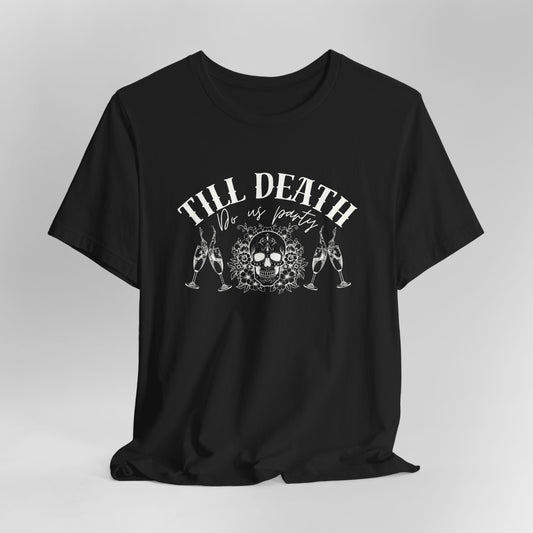 Till Death Do Us Party Tee