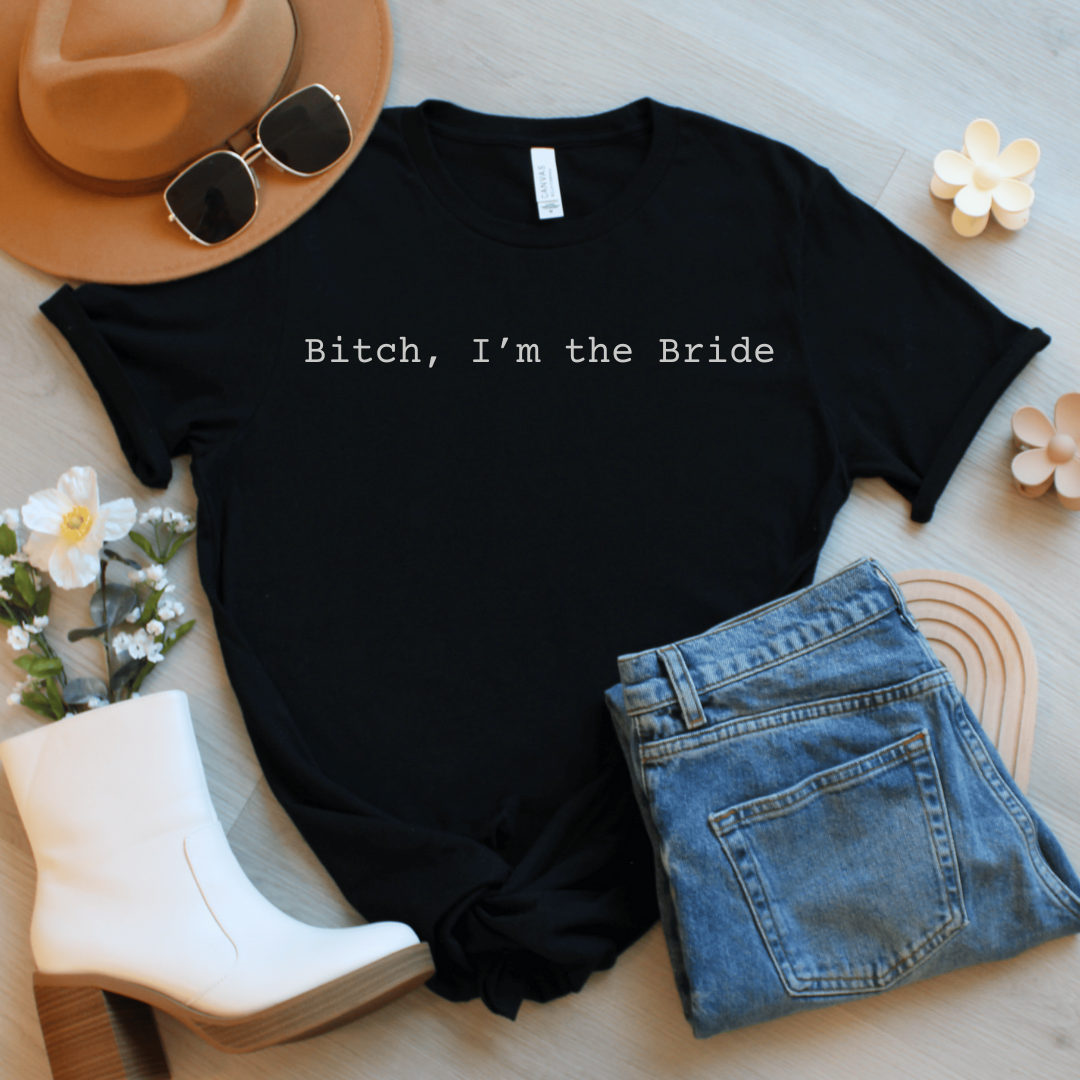 Bitch, I'm the Bride T-Shirt