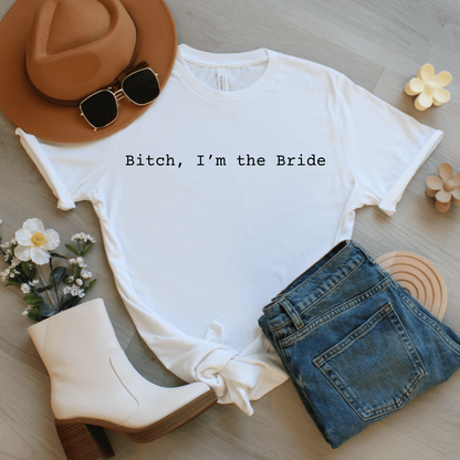 Bitch, I'm the Bride T-Shirt