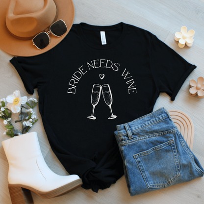 Bride Needs Wine T-Shirt